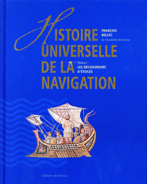 Histoire universelle de la navigation. Tome I : Les Découvreurs d'étoiles & Tome II : Des étoiles au astres nouveaux