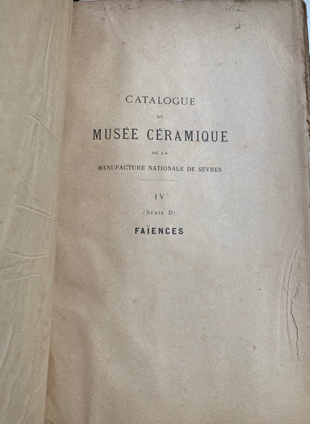 Catalogue du musée céramique de la Manufacture nationale de Sèvres. IV. Série D. Faïences.