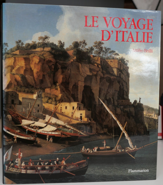 Le voyage d'Italie. Histoire d'une grande tradition culturelle du XVIe au XIX siècle.