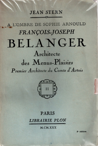 In the Shadow of Sophie Arnould. François-Joseph Belanger: Architect of the Menus-Plaisirs: First Architect of the Count of Artois. Volumes I and II.
