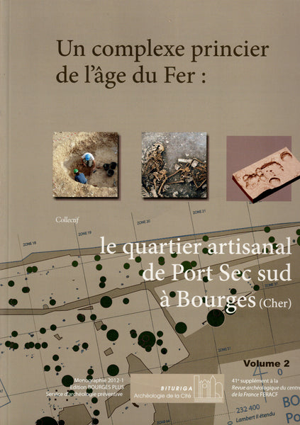 Un complexe princier de l'âge du Fer : le quartier artisanal de Port Sec sud à Bourges (Cher). 2 vol.