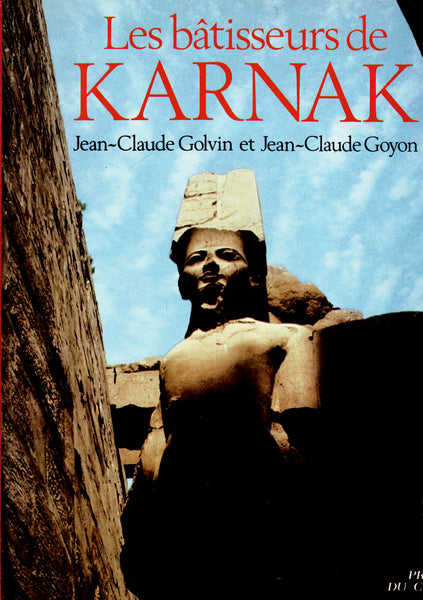 Les Bâtisseurs de Karnak & Karnak d'Egypte. Domaine du divin.