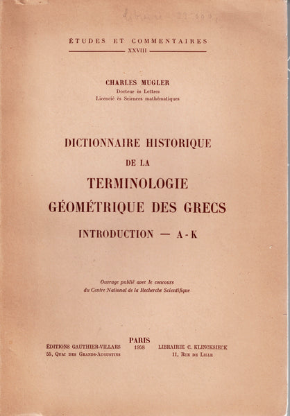 Dictionnaire historique de la terminologie géométrique des Grecs. Introduction - A - K. &. Seconde partie. Etudes et commentaires T. XXVIII & XXIV.