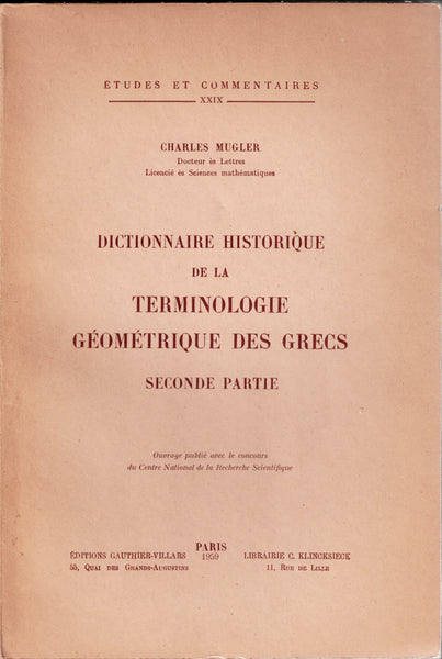 Dictionnaire historique de la terminologie géométrique des Grecs. Introduction - A - K. &. Seconde partie. Etudes et commentaires T. XXVIII & XXIV.