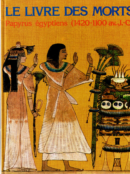 Le livre des Morts. Papyrus égyptiens (1420-1100 av. J.-C.). Papyrus d'Ani, Hunefer, Anhaï.