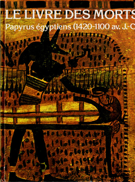 Le livre des Morts. Papyrus égyptiens (1420-1100 av. J.-C.). Papyrus d'Ani, Hunefer, Anhaï.