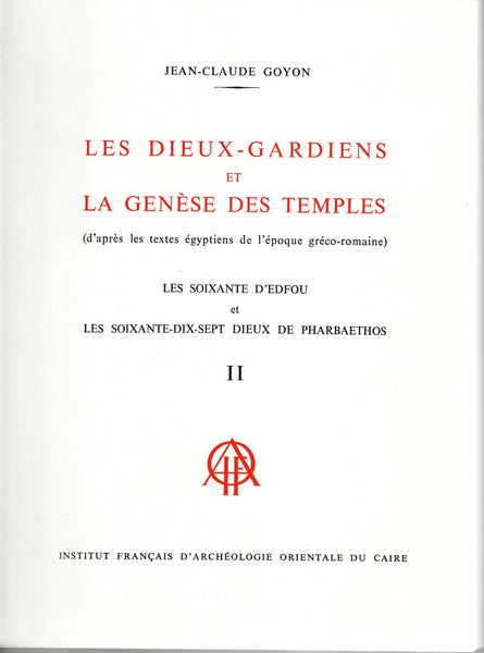 Les Dieux-Gardiens et la genèse des temples (d'après les textes égyptiens de l'époque gréco-romaine)Les Soixante d'Edfou et les Soixante-dix-sept dieux de Pharbaethos. Tome I & II. BdE, Tome XCIII.