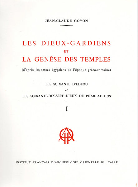 Les Dieux-Gardiens et la genèse des temples (d'après les textes égyptiens de l'époque gréco-romaine)Les Soixante d'Edfou et les Soixante-dix-sept dieux de Pharbaethos. Tome I & II. BdE, Tome XCIII.