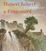 Hubert Robert & Fragonard. Le sentiment de la nature.